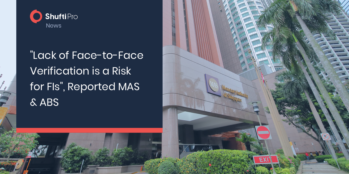 “Lack of Face-to-Face Verification is a Risk for FIs”, Reported MAS & ABS