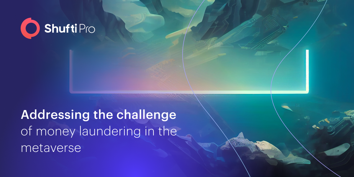 Money Laundering in the Metaverse – NFTs, DeFi,  and the Role of Shufti’s AML Solutions