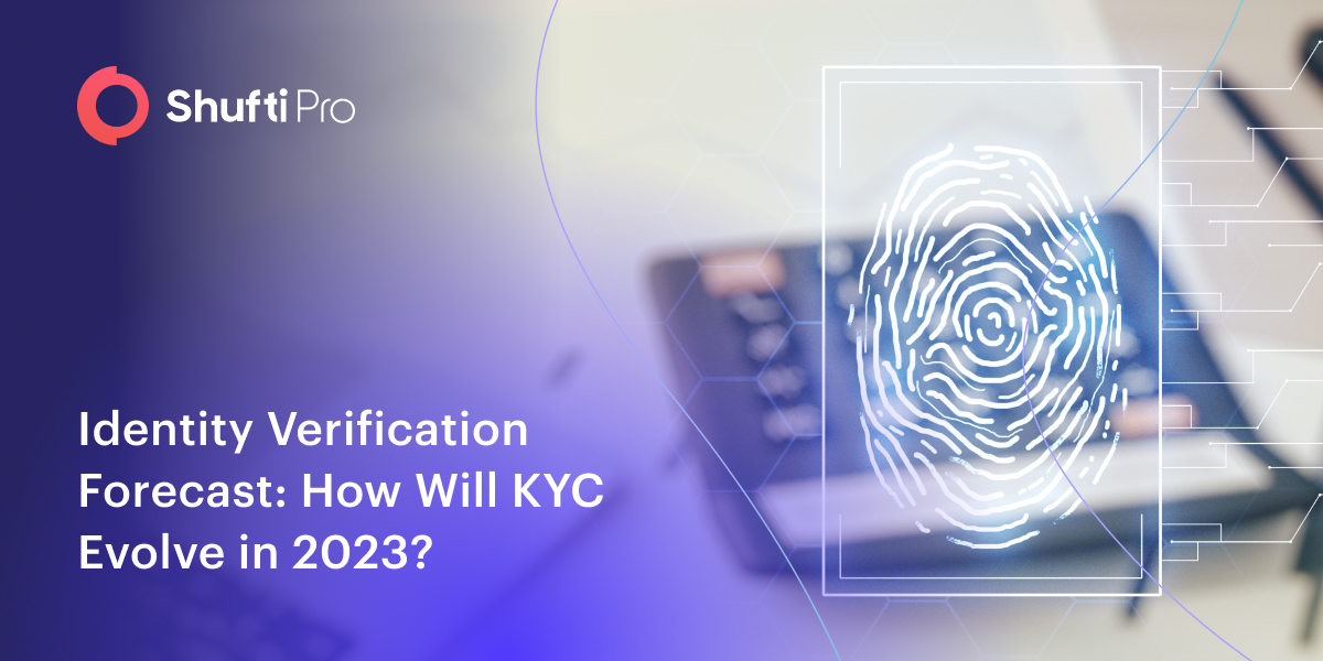 Identity Verification Forecast: How Will KYC Evolve in 2023?