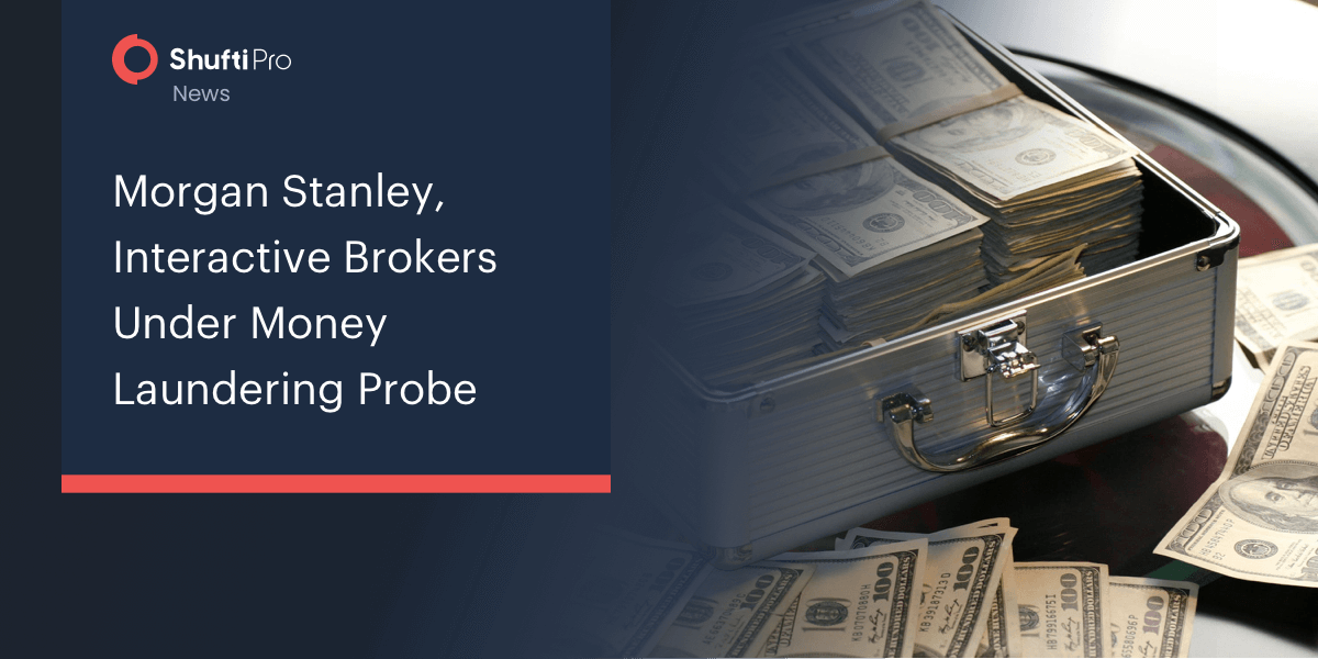 Morgan Stanley, Interactive Brokers Under Money Laundering Probe
