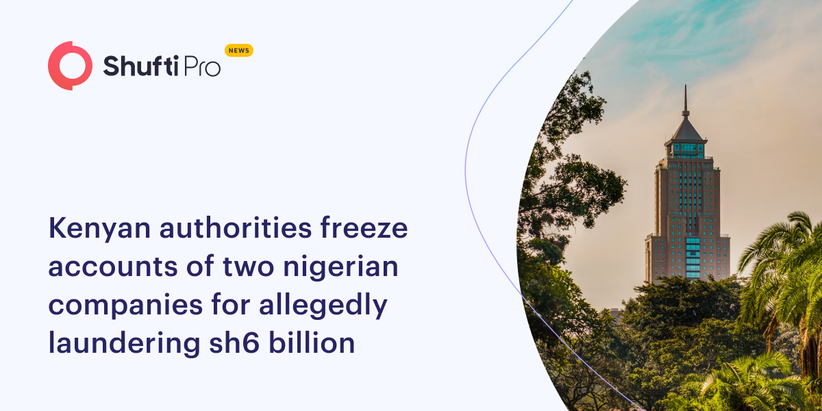Kenyan Authorities Freeze Accounts of Two Nigerian Companies for Allegedly Laundering Sh6 billion