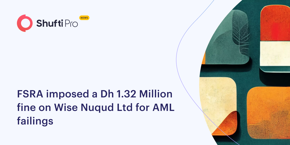 FSRA Imposed a Dh 1.32 Million Fine on Wise Nuqud Ltd for AML Failings