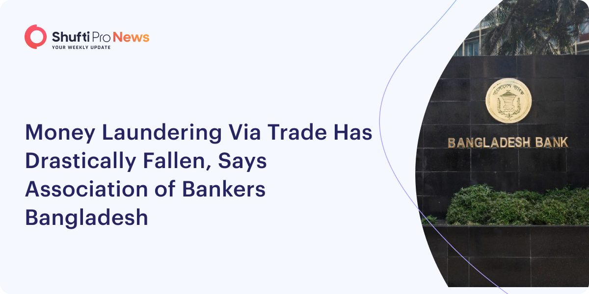 Money Laundering Via Trade Has Drastically Fallen, Says Association of Bankers Bangladesh