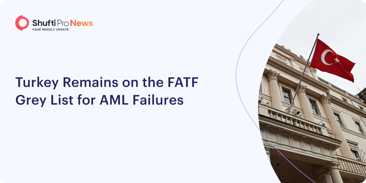 Turkey Remains on the FATF Gray List for AML Regulations Failures
