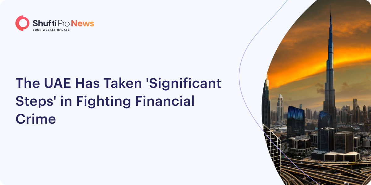 The UAE Has Taken ‘Significant Steps’ in Fighting Financial Crime